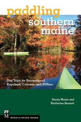 Paddling Southern Maine : Excursions d'une journée pour les kayakistes, les canoéistes et les super kayakistes. - Paddling Southern Maine: Day Trips for Recreational Kayakers, Canoers, and Supers