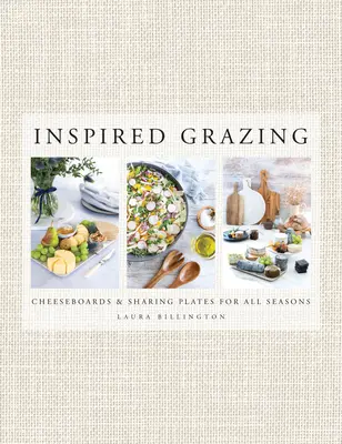 Inspired Grazing - Des planches à fromage et des assiettes à partager pour toutes les saisons - Inspired Grazing - Cheeseboards and sharing plates for all seasons