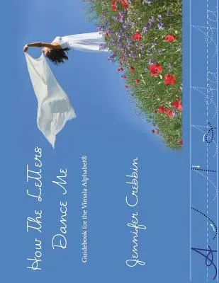 Comment les lettres me font danser : Guide de l'alphabet Vimala - How the Letters Dance Me: Guidebook for the Vimala Alphabet