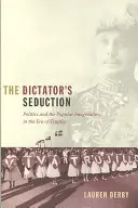 La séduction du dictateur : La politique et l'imaginaire populaire à l'époque de Trujillo - The Dictator's Seduction: Politics and the Popular Imagination in the Era of Trujillo