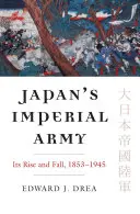 L'armée impériale japonaise : Son ascension et sa chute - Japan's Imperial Army: Its Rise and Fall