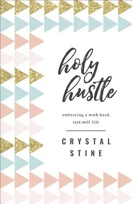 La sainte bousculade : Adopter une vie de travail acharné et de repos bienfaisant - Holy Hustle: Embracing a Work-Hard, Rest-Well Life