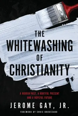 Le blanchiment du christianisme : Un passé caché, un présent douloureux et un avenir plein d'espoir - The Whitewashing of Christianity: A Hidden Past, A Hurtful Present, and A Hopeful Future
