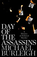 Le jour des assassins - Une histoire de l'assassinat politique - Day of the Assassins - A History of Political Murder