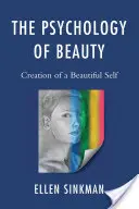 La psychologie de la beauté : La psychologie de la beauté : la création d'un beau moi - The Psychology of Beauty: Creation of a Beautiful Self