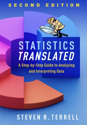 Les statistiques traduites, deuxième édition : Un guide pas à pas pour l'analyse et l'interprétation des données - Statistics Translated, Second Edition: A Step-By-Step Guide to Analyzing and Interpreting Data
