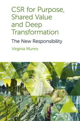 La Rse pour un but, une valeur partagée et une transformation profonde : La nouvelle responsabilité - Csr for Purpose, Shared Value and Deep Transformation: The New Responsibility