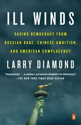 Les vents mauvais : Sauver la démocratie de la rage russe, de l'ambition chinoise et de la complaisance américaine - Ill Winds: Saving Democracy from Russian Rage, Chinese Ambition, and American Complacency