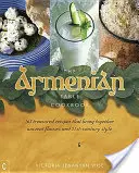 La table arménienne : 165 recettes précieuses qui allient saveurs anciennes et style du 21e siècle - The Armenian Table: 165 Treasured Recipes That Bring Together Ancient Flavors and 21st-Century Style