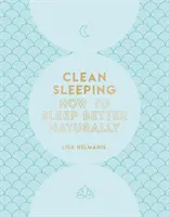 Clean Sleeping : Comment mieux dormir naturellement - Clean Sleeping: How to Sleep Better Naturally