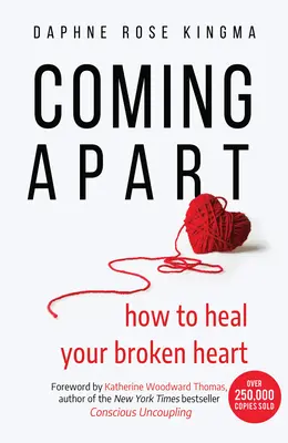 Se séparer : Comment guérir votre cœur brisé (Découplage, Divorce, Aller de l'avant) - Coming Apart: How to Heal Your Broken Heart (Uncoupling, Divorce, Move On)