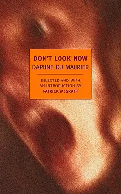 Ne regardez pas maintenant : Histoires choisies de Daphne Du Maurier - Don't Look Now: Selected Stories of Daphne Du Maurier