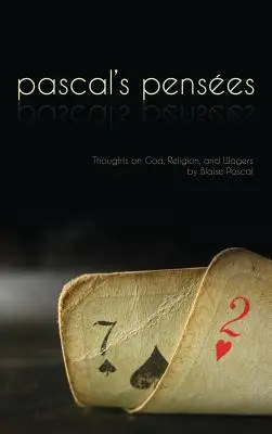 Pensées : Pensées de Pascal sur Dieu, la religion et les paris - Pensees: Pascal's Thoughts on God, Religion, and Wagers