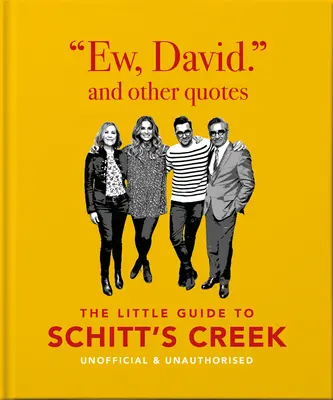 Beurk, David, et autres citations : Le petit guide de Schitt's Creek, non officiel et non autorisé - Ew, David, and Other Quotes: The Little Guide to Schitt's Creek, Unofficial & Unauthorised