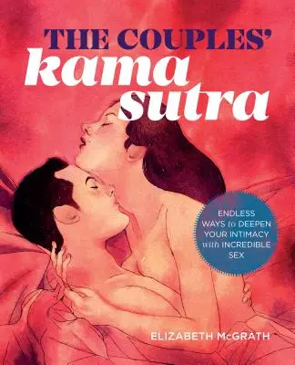 Le Kama Sutra des couples : Le guide pour approfondir votre intimité avec une sexualité incroyable - The Couples' Kama Sutra: The Guide to Deepening Your Intimacy with Incredible Sex