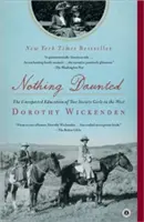 Rien n'est à craindre : L'éducation inattendue de deux jeunes filles de la société occidentale - Nothing Daunted: The Unexpected Education of Two Society Girls in the West