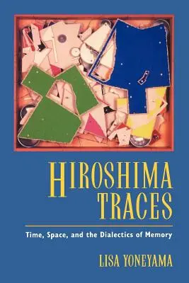 Hiroshima Traces, 10 : Temps, espace et dialectique de la mémoire - Hiroshima Traces, 10: Time, Space, and the Dialectics of Memory