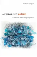 L'autisme en tant qu'auteur : De la rhétorique et de l'homosexualité neurologique - Authoring Autism: On Rhetoric and Neurological Queerness