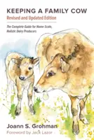 Garder une vache familiale : Le guide complet de l'éleveur laitier à domicile, 3e édition - Keeping a Family Cow: The Complete Guide for Home-Scale, Holistic Dairy Producers, 3rd Edition