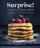 Surprise ! C'est sans gluten ! - Plus de 100 recettes sucrées et salées au goût authentique - Surprise! It's Gluten-free! - Over 100 Sweet And Savoury Recipes That Taste Like The Real Thing