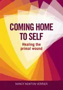 Rentrer chez soi - Guérir la blessure primale - Coming Home to Self - Healing the Primal Wound