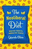Le régime néolibéral : des profits sains, des gens malsains - The Neoliberal Diet: Healthy Profits, Unhealthy People