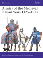 Armées des guerres médiévales italiennes 1125-1325 - Armies of the Medieval Italian Wars 1125-1325