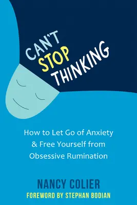 Can't Stop Thinking : How to Let Go of Anxiety and Free Yourself from Obsessive Rumination (en anglais seulement) - Can't Stop Thinking: How to Let Go of Anxiety and Free Yourself from Obsessive Rumination
