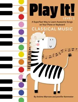 Joue-le ! Classical Music : Un moyen ultra-rapide d'apprendre de superbes musiques sur votre piano ou votre clavier - Play It! Classical Music: A Superfast Way to Learn Awesome Music on Your Piano or Keyboard