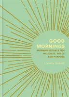 Les bons matins : Rituels matinaux pour le bien-être, la paix et la détermination - Good Mornings: Morning Rituals for Wellness, Peace and Purpose