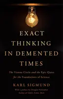 La pensée exacte à une époque démente : Le Cercle de Vienne et la quête épique des fondements de la science - Exact Thinking in DeMented Times: The Vienna Circle and the Epic Quest for the Foundations of Science