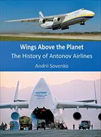 Des ailes au-dessus de la planète : L'histoire d'Antonov Airlines - Wings Above the Planet: The History of Antonov Airlines