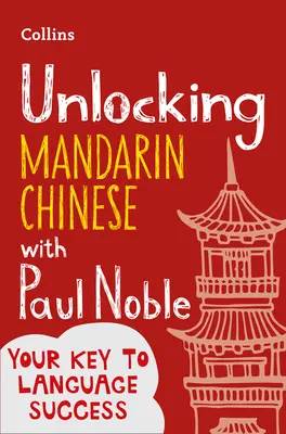 Débloquer le chinois mandarin avec Paul Noble - Unlocking Mandarin Chinese with Paul Noble
