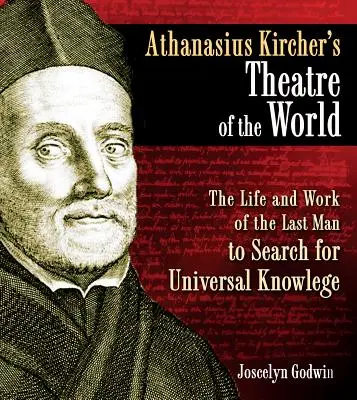 Le théâtre du monde d'Athanasius Kircher : La vie et l'œuvre du dernier homme à avoir recherché la connaissance universelle - Athanasius Kircher's Theatre of the World: The Life and Work of the Last Man to Search for Universal Knowledge