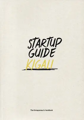 Guide des startups Kigali : Volume 1 - Startup Guide Kigali: Volume 1