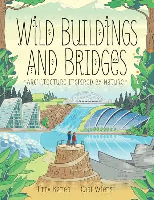 Bâtiments et ponts sauvages : L'architecture inspirée par la nature - Wild Buildings and Bridges: Architecture Inspired by Nature