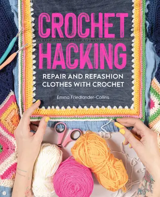 Crochet Hacking : Réparer et refaire des vêtements au crochet - Crochet Hacking: Repair and Refashion Clothes with Crochet