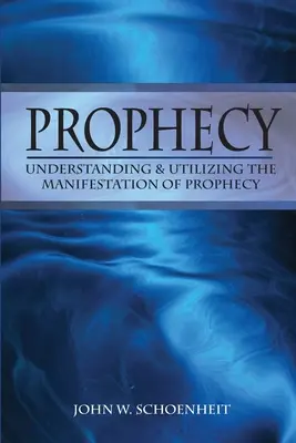 La prophétie : Comprendre et utiliser la manifestation de la prophétie - Prophecy: Understanding & Utilizing The Manifestation of Prophecy