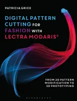 Découpe numérique pour la mode avec Lectra Modaris(r) : De la modification de motifs en 2D au prototypage en 3D - Digital Pattern Cutting for Fashion with Lectra Modaris(r): From 2D Pattern Modification to 3D Prototyping