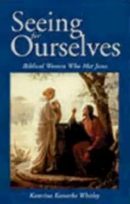 Voir pour nous-mêmes : Les femmes bibliques qui ont rencontré Jésus - Seeing for Ourselves: Biblical Women Who Met Jesus