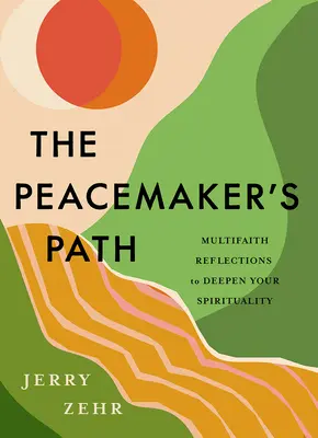 Le chemin du pacificateur : Réflexions multiconfessionnelles pour approfondir votre spiritualité - The Peacemaker's Path: Multifaith Reflections to Deepen Your Spirituality