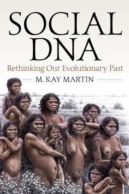 L'ADN social : Repenser notre passé évolutif - Social DNA: Rethinking Our Evolutionary Past