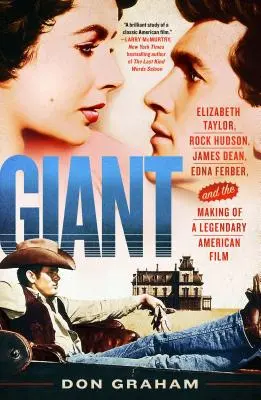 Géant : Elizabeth Taylor, Rock Hudson, James Dean, Edna Ferber et le tournage d'un film américain légendaire - Giant: Elizabeth Taylor, Rock Hudson, James Dean, Edna Ferber, and the Making of a Legendary American Film