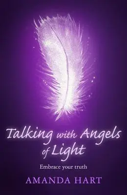 Parler avec les anges de lumière : Embrassez votre vérité - Talking with Angels of Light: Embrace Your Truth