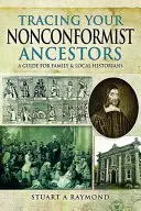 Retrouver ses ancêtres non-conformistes : Un guide pour les historiens familiaux et locaux - Tracing Your Nonconformist Ancestors: A Guide for Family and Local Historians