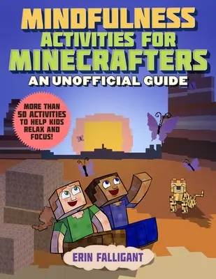 Activités de pleine conscience pour les Minecrafters : 50 activités pour aider les enfants à se détendre et à se concentrer ! - Mindfulness Activities for Minecrafters: 50 Activities to Help Kids Relax and Focus!