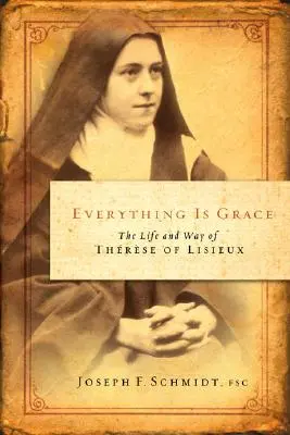 Tout est grâce : La vie et le chemin de Thérèse de Lisieux - Everything Is Grace: The Life and Way of Therese of Lisieux