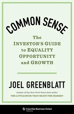 Le bon sens : Le guide de l'investisseur pour l'égalité, l'opportunité et la croissance - Common Sense: The Investor's Guide to Equality, Opportunity, and Growth