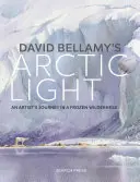 La lumière arctique de David Bellamy : Peindre des aquarelles dans une nature gelée - David Bellamy's Arctic Light: Painting Watercolours in a Frozen Wilderness