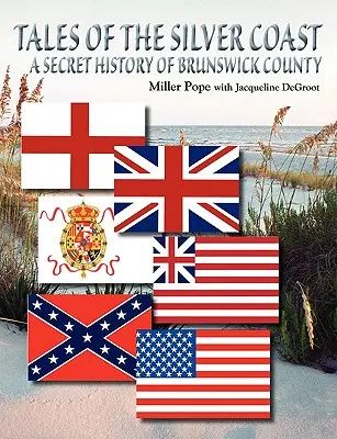 Contes de la côte d'argent - Histoire secrète du comté de Brunswick - Tales of the Silver Coast-A Secret History of Brunswick County